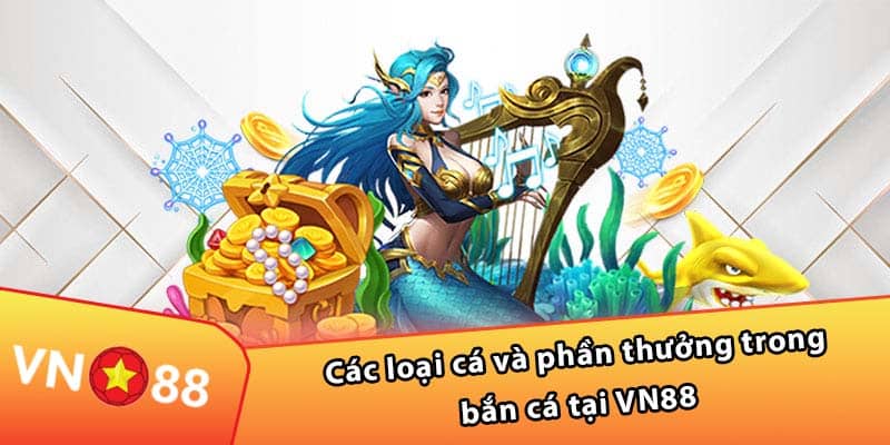 Các loại cá và phần thưởng trong bắn cá tại VN88