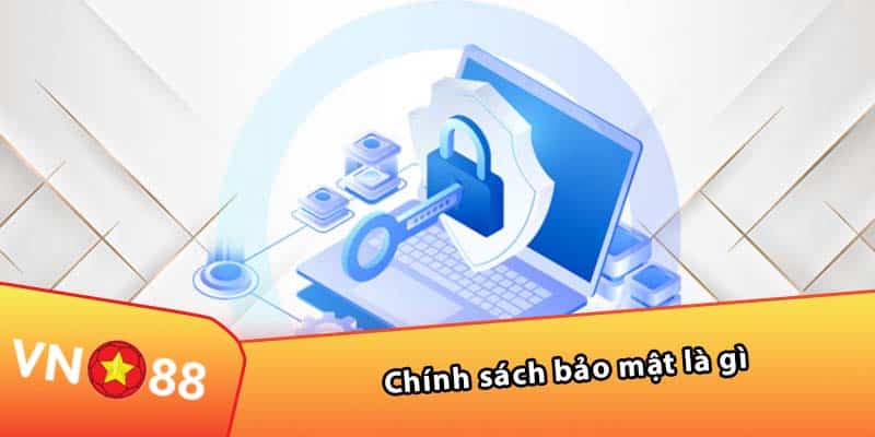 Chính sách bảo mật là gì