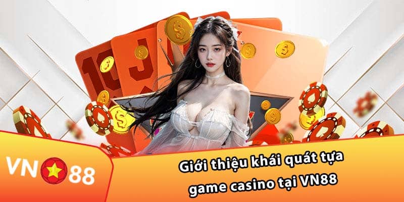 Giới thiệu khái quát tựa game casino tại VN88