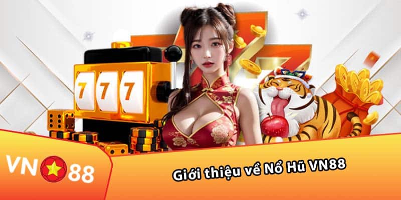 Giới thiệu về Nổ Hũ VN88