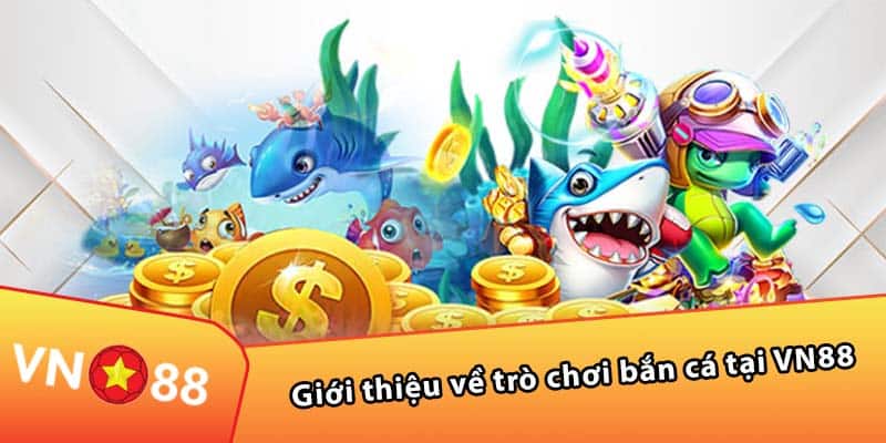 Giới thiệu về trò chơi bắn cá tại VN88