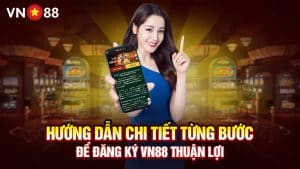 Hướng Dẫn Chi Tiết Từng Bước Để Đăng Ký VN88 Thuận Lợi