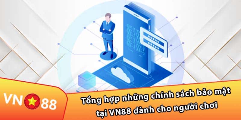 Tổng hợp những chính sách bảo mật tại VN88 dành cho người chơi